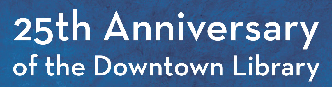 Downtown Library 25th Anniversary