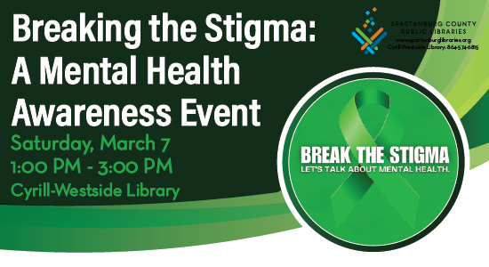 Breaking  the Stigma: A Mental Health Awareness Event. Saturday, March 7, 1pm - 3pm, Cyrill-Westside Library.