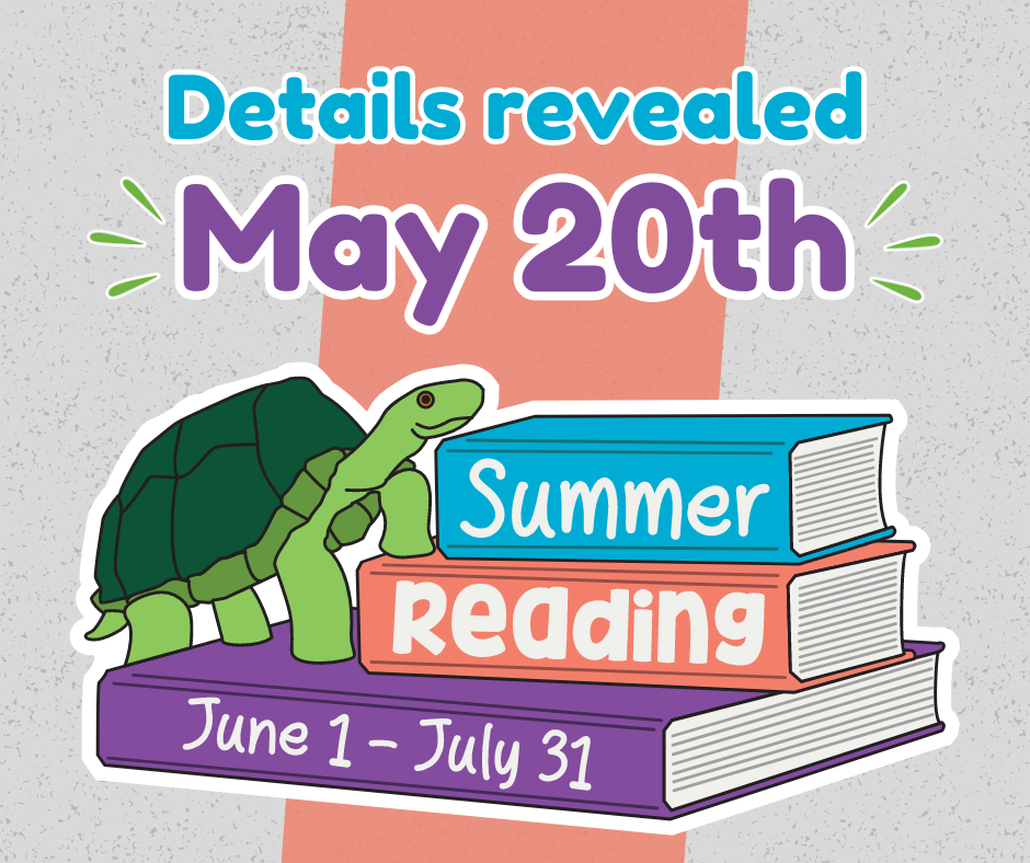 Summer Reading June 1 - July 31, 2024. Details revealed May 20th.