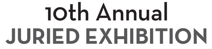 10th Annual Juried Exhibition